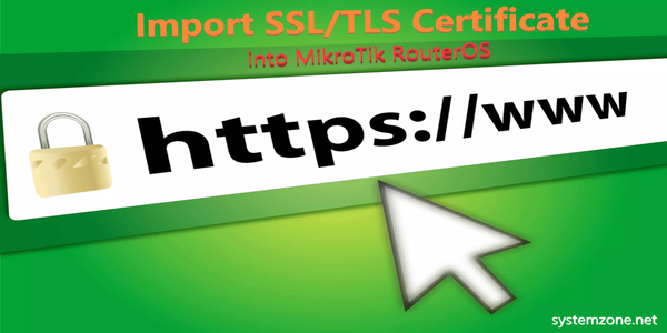  How To Import SSL Certificate In MikroTik RouterOS System Zone